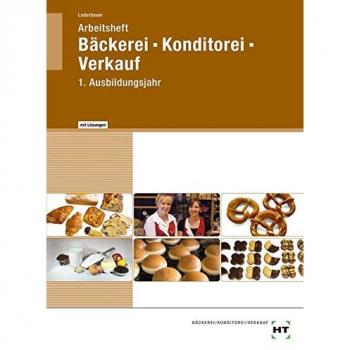 Arbeitsheft mit eingedruckten Lösungen Bäckerei - Konditorei - Verkauf 1. Ausbildungsjahr