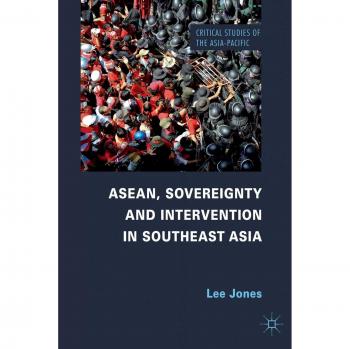 ASEAN, Sovereignty and Intervention in Southeast Asia (Critical Studies of the Asia-Pacific)