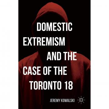 Domestic Extremism and the Case of the Toronto 18