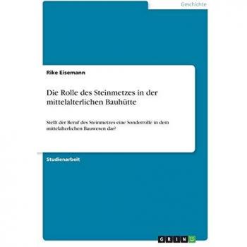 Die Rolle des Steinmetzes in der mittelalterlichen Bauhütte