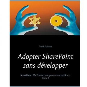 Adopter SharePoint sans développer: SharePoint, Ms Teams : Une gouvernance efficace