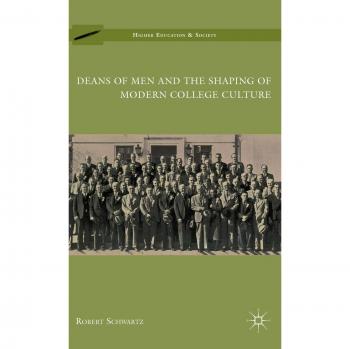 Deans of Men and the Shaping of Modern College Culture, Hardcover by Schwartz...