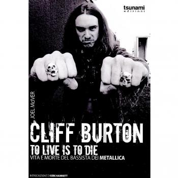 CLIFF BURTON TO LIVE IS TO DIE - VITA E MORTE DEL BASSISTA DEI METALLICA