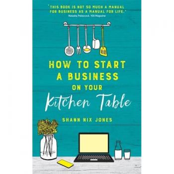 Shann Nix Jones How to Start a Business on Your Kitchen Table