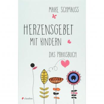 Maike Schmauß Herzensgebet Mit Kindern: Das Praxisbuch
