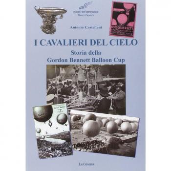 I cavalieri del cielo. Storia della Gordon Bennett Balloon Cup. Ediz. illustrata