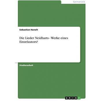 Die Lieder Neidharts - Werke eines Einzelautors?