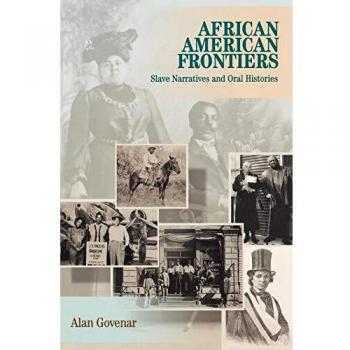 African Americans Frontiers: Slave Narratives and Oral Histories