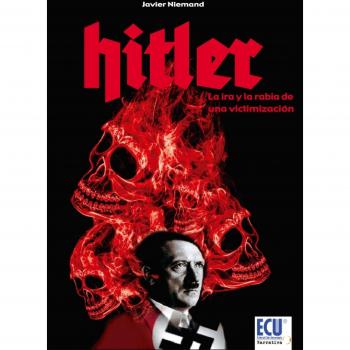 Hitler: La Ira Y Rabia De Una Victimizacion