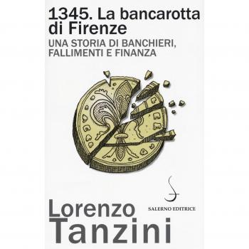 1345. La bancarotta di Firenze. Una storia di banchieri, fallimenti e finanza