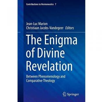 The Enigma of Divine Revelation: Between Phenomenology and Comparative Theology (Contributions to Hermeneutics, 7, Band 7)
