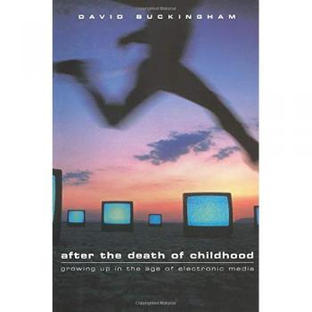 After the Death of Childhood by Buckingham & David Institute of Education & University of London