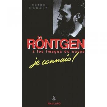 Serge Cacaly Rontgen Et Les Images Du Corps. Je Connais !