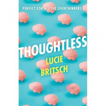 Thoughtless : A sharp, profound and hilarious novel - for all the overthinkers...