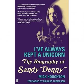 I'Ve Always Kept A Unicorn: The Biography Of Sandy Denny (Paperback)