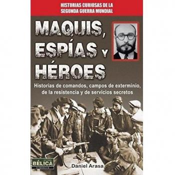 Maquis, Espias y Heroes : Historias de comandos, campos de exterminio, de la resistencia y de servicios secretos