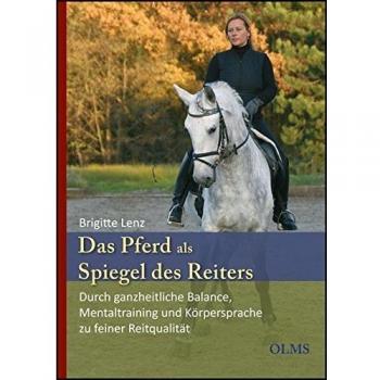 Brigitte Lenz Das Pferd Als Spiegel Des Reiters: Durch Ganzheitliche Balance, Mentaltraining Und Körpersprache Zu Feiner Reitqualität. Mit Einem Geleitwort Von Edward Gal.