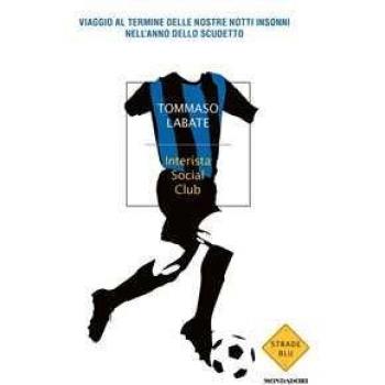 Interista Social Club. Viaggio al termine delle nostre notti insonni nell'anno dello scudetto