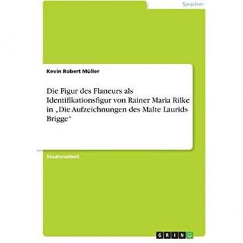 Die Figur des Flaneurs als Identifikationsfigur von Rainer Maria Rilke in ¿Die Aufzeichnungen des Malte Laurids Brigge¿
