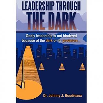 Boudreaux, Johnny J.: Leadership Through the Dark