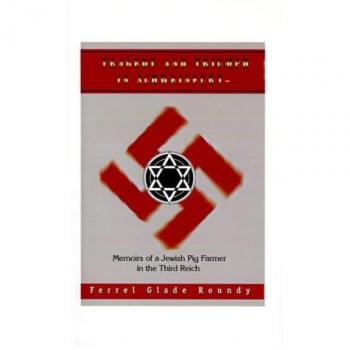 Tragedy and Triumph in Schweinfurt: Memoirs of a Jewish Pig Farmer in the Third Reich