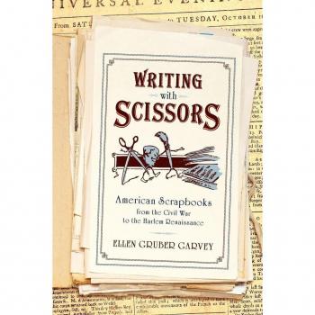 Writing with Scissors: American Scrapbooks From The Civil War To The Harlem Renaissance