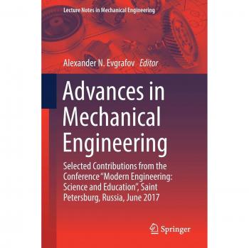 Advances in Mechanical Engineering: Selected Contributions from the Conference “Modern Engineering: Science and Education, Saint Petersburg, Russia, ... (Lecture Notes in Mechanical Engineering)