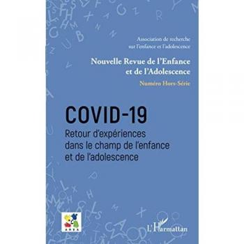 Covid-19: Retour d'expériences dans le champ de l'enfance et de l'adolescence Hors-série / Dossier coordonné par comité de rédaction