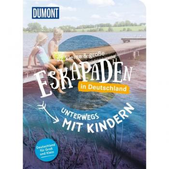52 kleine & große Eskapaden in Deutschland - Unterwegs mit Kindern