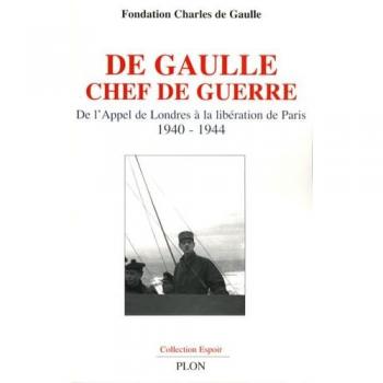 Philippe Oulmont De Gaulle Chef De Guerre : De L'Appel De Londres À La Libération De Paris 1940-1944