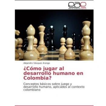 Vásquez Arango, Alejandro: ¿Cómo jugar al desarrollo humano en Colombia?