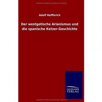 Der westgotische Arianismus und die spanische Ketzer-Geschichte