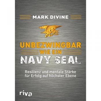Unbezwingbar wie ein Navy SEAL: Resilienz und mentale Stärke für Erfolg auf höchster Ebene
