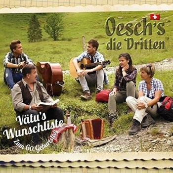 Oesch's die Dritten Vätu'S Wunschliste-Zum 60.Geburtstag