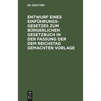 Entwurf eines Einführungsgesetzes zum Bürgerlichen Gesetzbuch in der Fassung der dem Reichstag gemachten Vorlage: Materialien zu dem dritten ... erster Lesung und aus den Protokollen zweiter