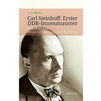 Carl Steinhoff: Erster DDR-Innenminister: Wandlungen eines bürgerlichen Sozialisten