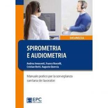 Spirometria e audiometria. Manuale pratico per la sorveglianza sanitaria dei lavoratori