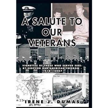 A Salute to Our Veterans: Vignettes of Those Who Served Side-By-Side for Our American Freedom - 1918 - 2007