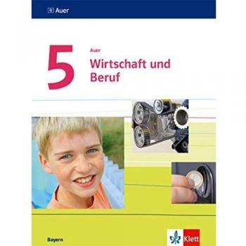 Auer Wirtschaft und Beruf 5. Ausgabe Bayern: Schülerbuch Klasse 5