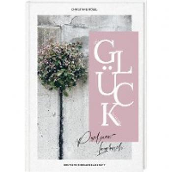 Rösel, Christina: Das Glück sucht uns. Psalmen-Lesebuch. Mit christlicher Spiritualität Kraft finden: Psalmen und biblische Texte neu entdecken. Bibelverse zum Nachdenken