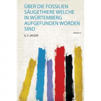 Jaeger, G: Über Die Fossilien Säugethiere Welche in Würtembe