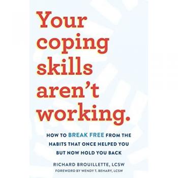 Your Coping Skills Aren't Working : Move Beyond the Outdated, Ineffective Habits That Once Worked but Now Hold You Back