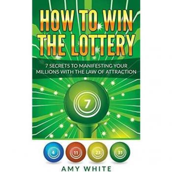 How to Win the Lottery: 7 Secrets to Manifesting Your Millions With the Law of Attraction (Volume 1)