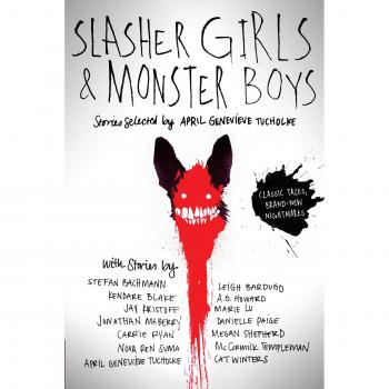 Slasher Girls & Monster Boys, by April Genevieve Tucholke