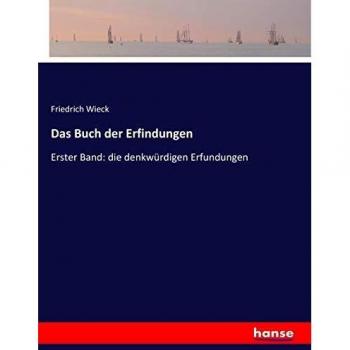Das Buch der Erfindungen: Erster Band: die denkwürdigen Erfundungen