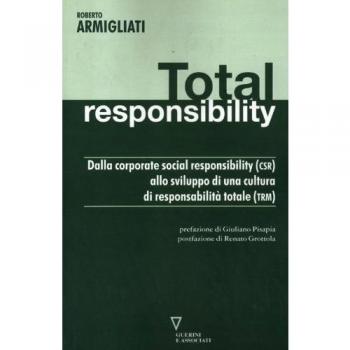 Total responsability. Dalla Corporate Social Responsibility (CSR) allo sviluppo di una cultura di responsabilità totale (TRM)