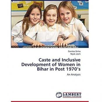Caste and Inclusive Development of Women in Bihar in Post 1970 s