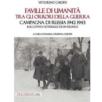 Faville di umanità tra gli orrori della guerra. Campagna di Russia 1942 1943. Racconti e noterelle di un reduce