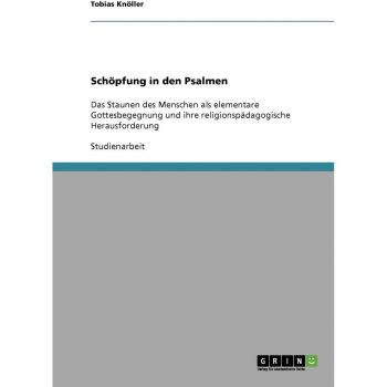 Schöpfung in den Psalmen: Das Staunen des Menschen als elementare Gottesbegegnung und ihre religionspädagogische Herausforderung