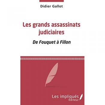 Les grands assassinats judiciaires: De Fouquet à Fillon